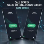 Call Screen Galaxy S26 Ultra vs Pixel 10 Pro XL: Clear Winner