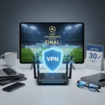 Best VPN for Champions League final streaming: secure, reliable, tested