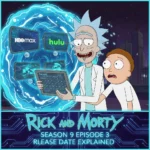 Rick and Morty Season 9 Episode 3 Release Date Explained